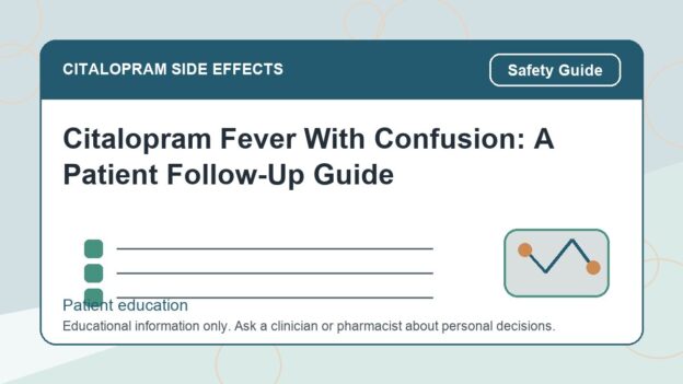 Citalopram Fever With Confusion: A Patient Follow-Up Guide - citalopram side effects patient education image