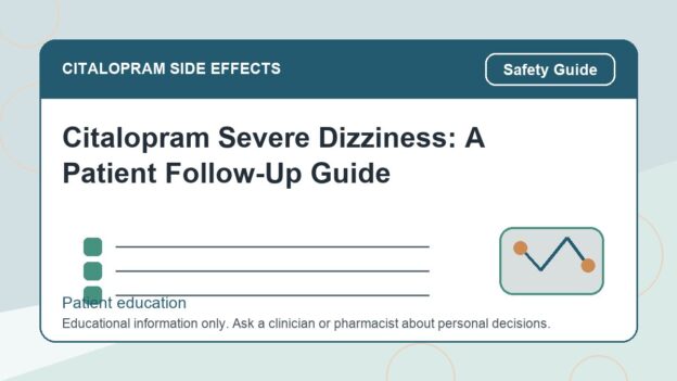 Citalopram Severe Dizziness: A Patient Follow-Up Guide - citalopram side effects patient education image