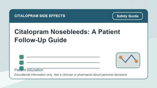 Citalopram Nosebleeds: A Patient Follow-Up Guide - citalopram side effects patient education image
