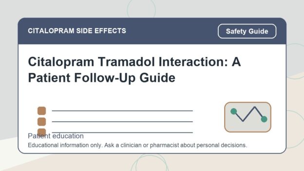 Citalopram Tramadol Interaction: A Patient Follow-Up Guide - citalopram side effects patient education image