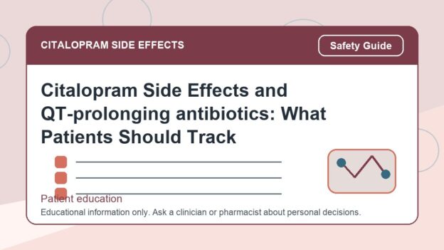 Citalopram Side Effects and QT-prolonging antibiotics: What Patients Should Track - citalopram side effects patient education image
