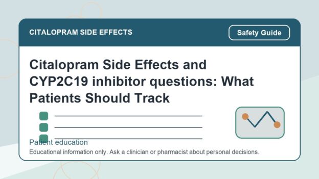 Citalopram Side Effects and CYP2C19 inhibitor questions: What Patients Should Track - citalopram side effects patient education image