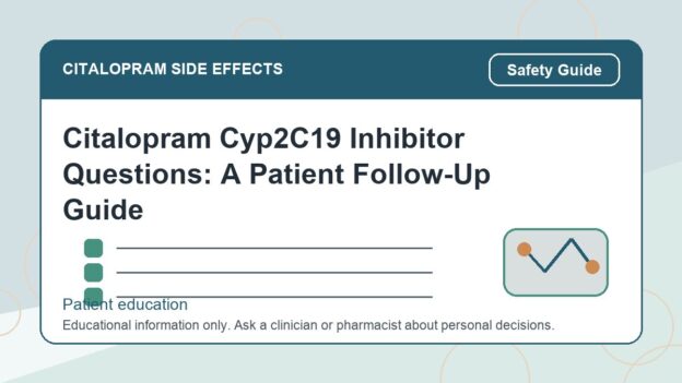 Citalopram Cyp2C19 Inhibitor Questions: A Patient Follow-Up Guide - citalopram side effects patient education image