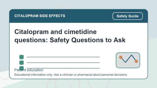 Citalopram and cimetidine questions: Safety Questions to Ask - citalopram side effects patient education image