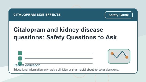 Citalopram and kidney disease questions: Safety Questions to Ask - citalopram side effects patient education image