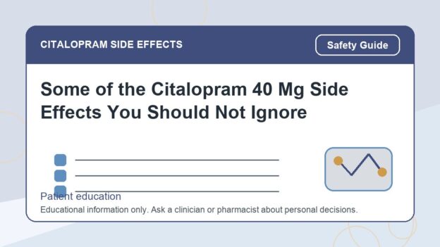 Some of the Citalopram 40 Mg Side Effects You Should Not Ignore - citalopram side effects patient education image